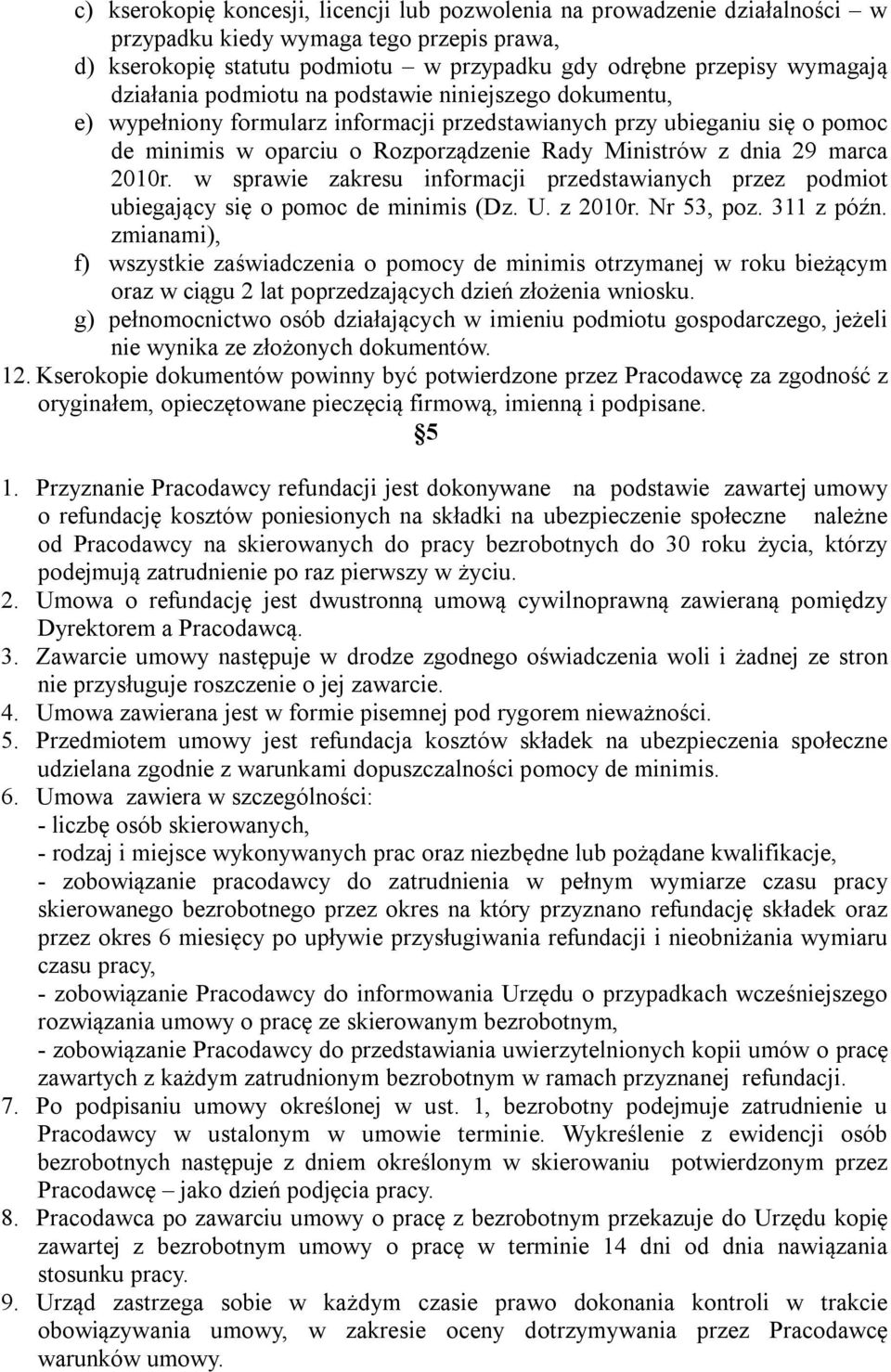 marca 2010r. w sprawie zakresu informacji przedstawianych przez podmiot ubiegający się o pomoc de minimis (Dz. U. z 2010r. Nr 53, poz. 311 z późn.