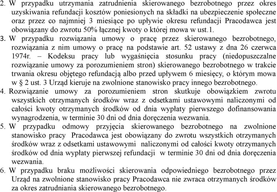 W przypadku rozwiązania umowy o pracę przez skierowanego bezrobotnego, rozwiązania z nim umowy o pracę na podstawie art. 52 ustawy z dna 26 czerwca 1974r.