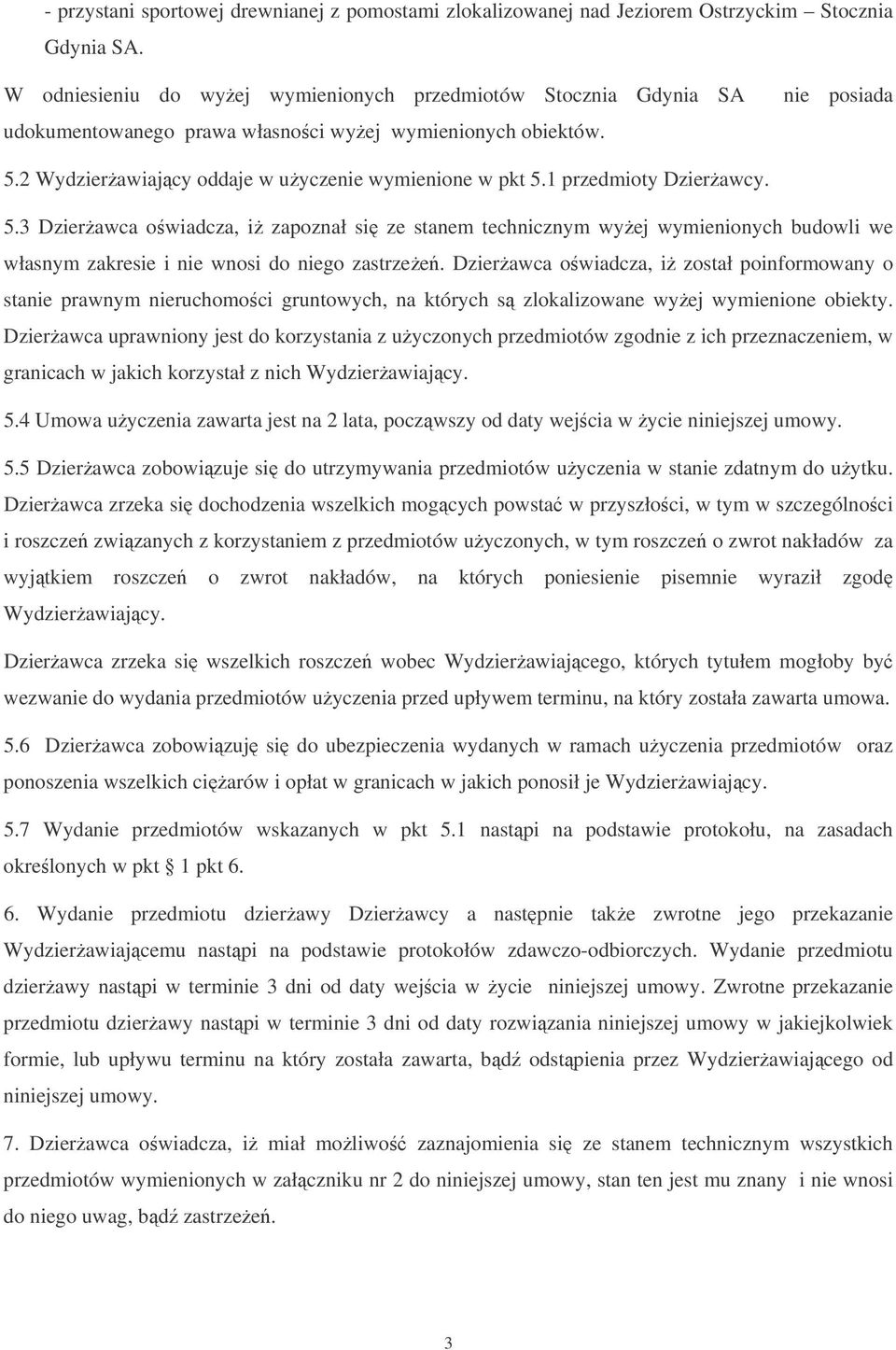 1 przedmioty Dzierawcy. 5.3 Dzierawca owiadcza, i zapoznał si ze stanem technicznym wyej wymienionych budowli we własnym zakresie i nie wnosi do niego zastrzee.