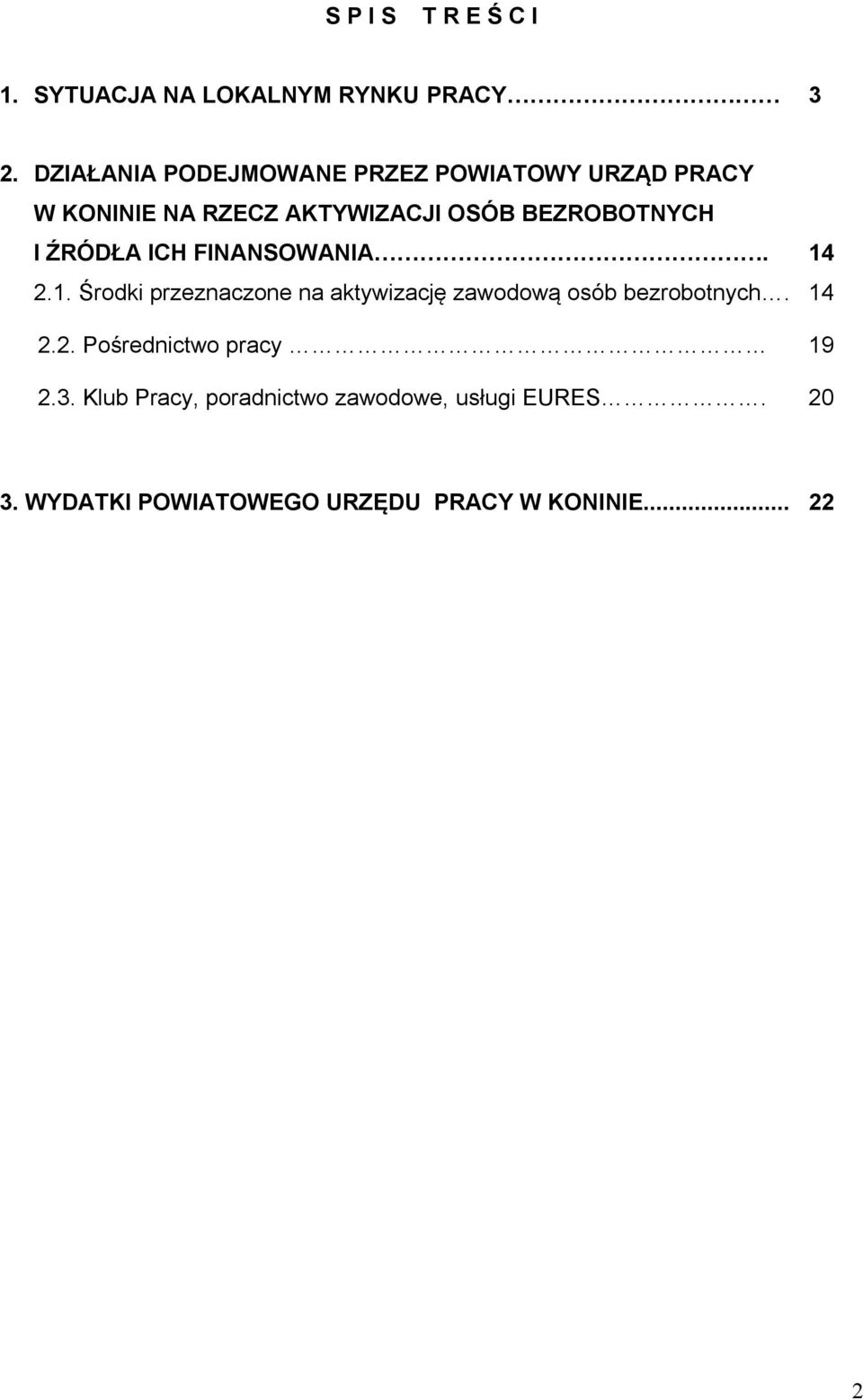 FINANSOWANIA. 14 2.1. Środki przeznaczone na aktywizację zawodową osób bezrobotnych. 14 2.2. Pośrednictwo pracy 19 2.3.