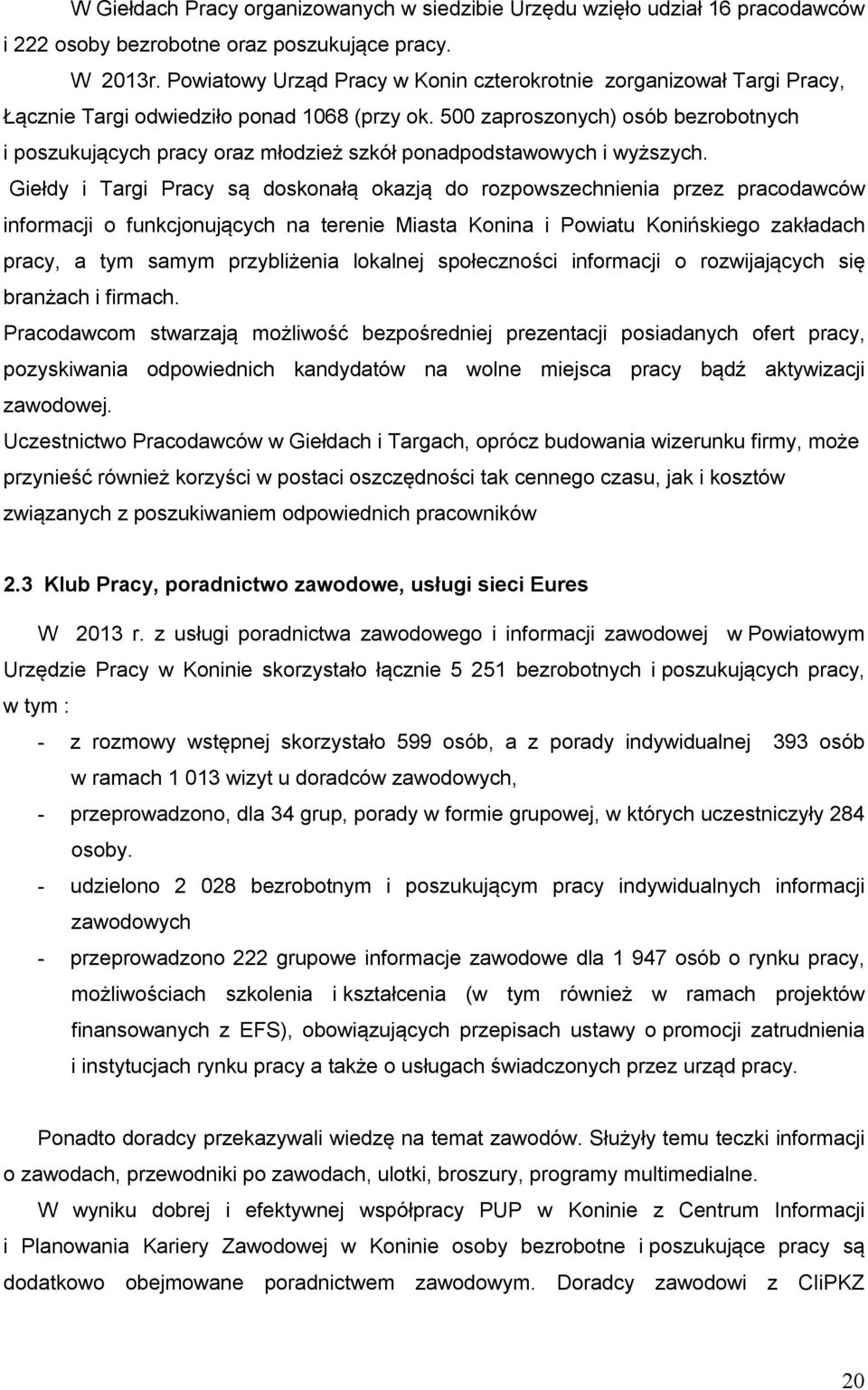 500 zaproszonych) osób bezrobotnych i poszukujących pracy oraz młodzież szkół ponadpodstawowych i wyższych.