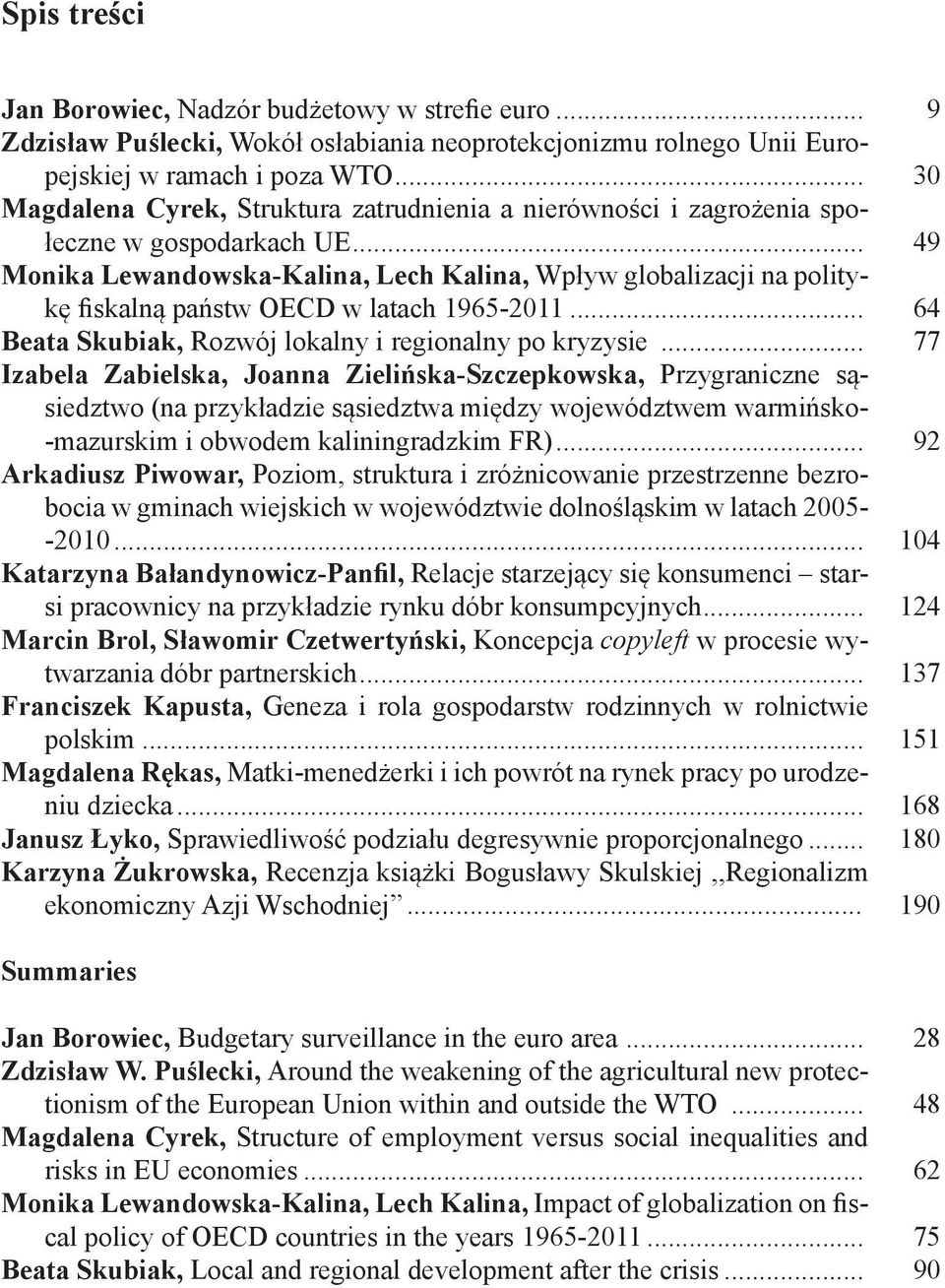 .. 49 Monika Lewandowska-Kalina, Lech Kalina, Wpływ globalizacji na politykę fiskalną państw OECD w latach 1965-2011... 64 Beata Skubiak, Rozwój lokalny i regionalny po kryzysie.