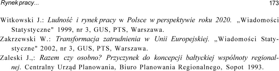 : Transformacja zatrudnienia w Unii Europejskiej. Wiadomości Statystyczne" 2002, nr 3, GUS, PTS, Warszawa.