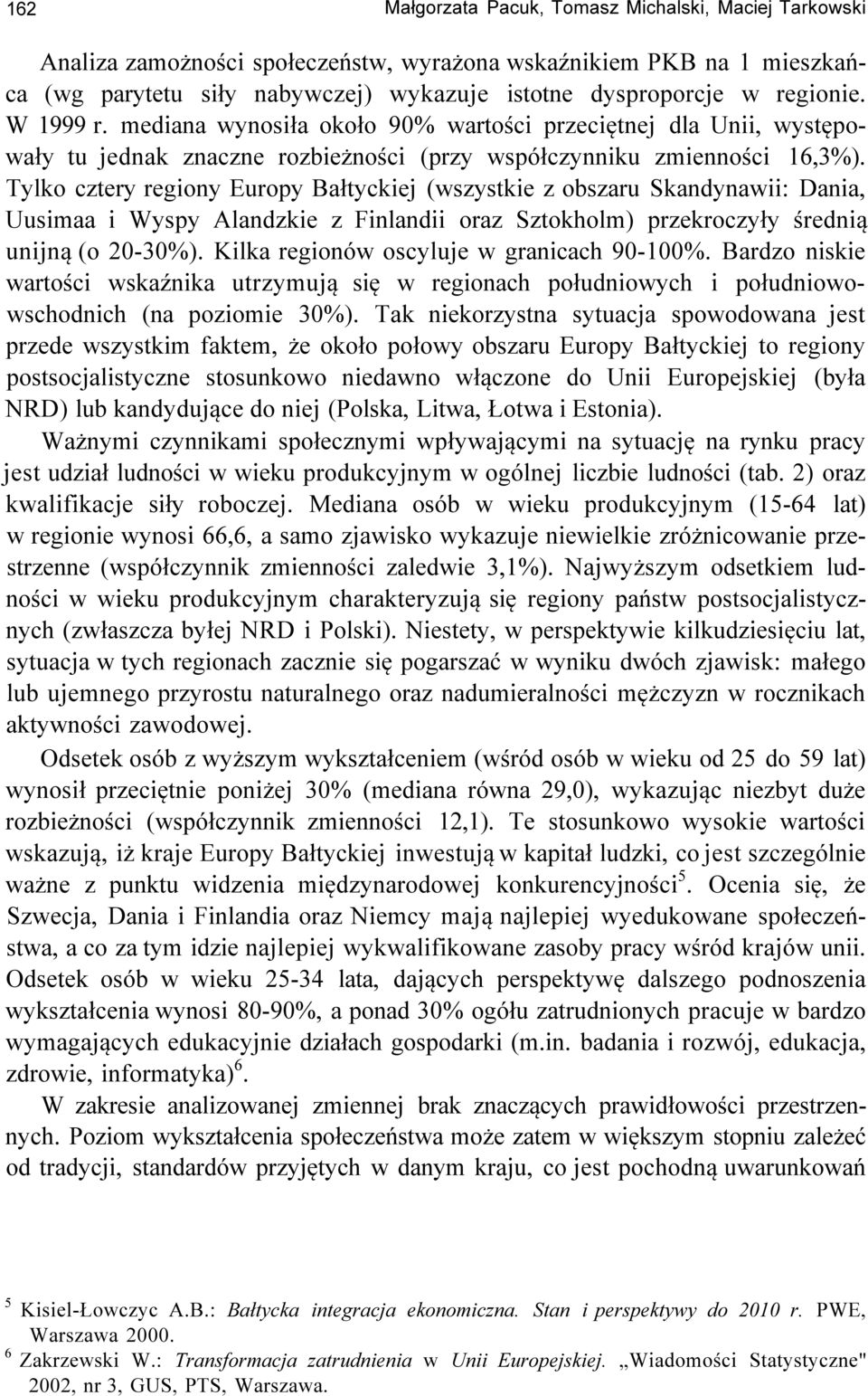 Tylko cztery regiony Europy Bałtyckiej (wszystkie z obszaru Skandynawii: Dania, Uusimaa i Wyspy Alandzkie z Finlandii oraz Sztokholm) przekroczyły średnią unijną (o 20-30%).