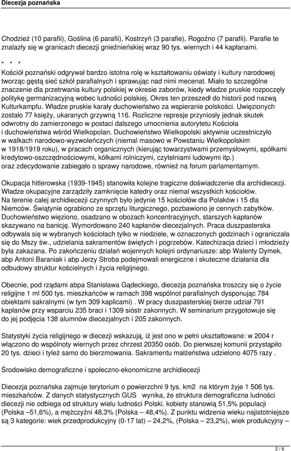 Miało to szczególne znaczenie dla przetrwania kultury polskiej w okresie zaborów, kiedy władze pruskie rozpoczęły politykę germanizacyjną wobec ludności polskiej.