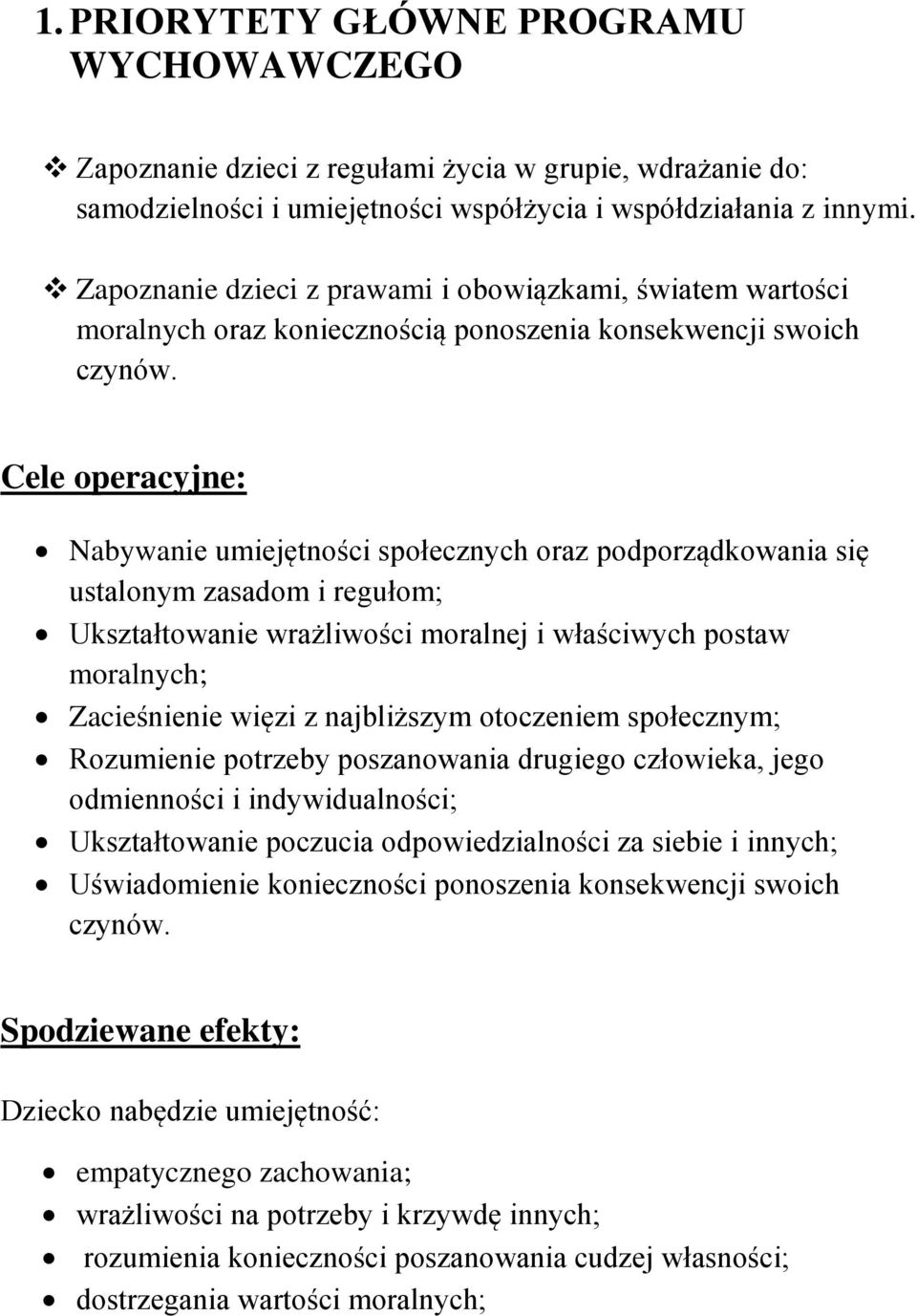 Cele operacyjne: Nabywanie umiejętności społecznych oraz podporządkowania się ustalonym zasadom i regułom; Ukształtowanie wrażliwości moralnej i właściwych postaw moralnych; Zacieśnienie więzi z