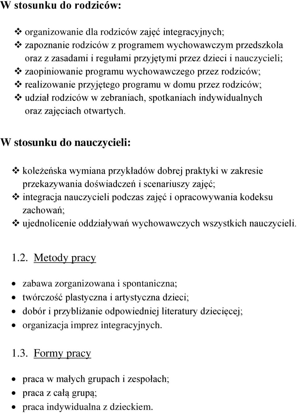 W stosunku do nauczycieli: koleżeńska wymiana przykładów dobrej praktyki w zakresie przekazywania doświadczeń i scenariuszy zajęć; integracja nauczycieli podczas zajęć i opracowywania kodeksu