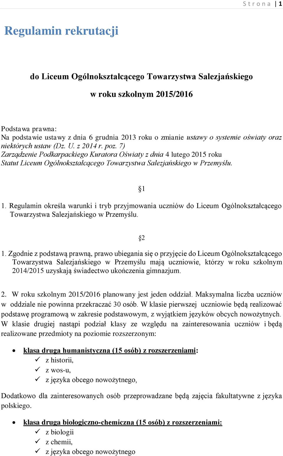 7) Zarządzenie Podkarpackiego Kuratora Oświaty z dnia 4 lutego 2015 roku Statut Liceum Ogólnokształcącego Towarzystwa Salezjańskiego w Przemyślu. 1 1.