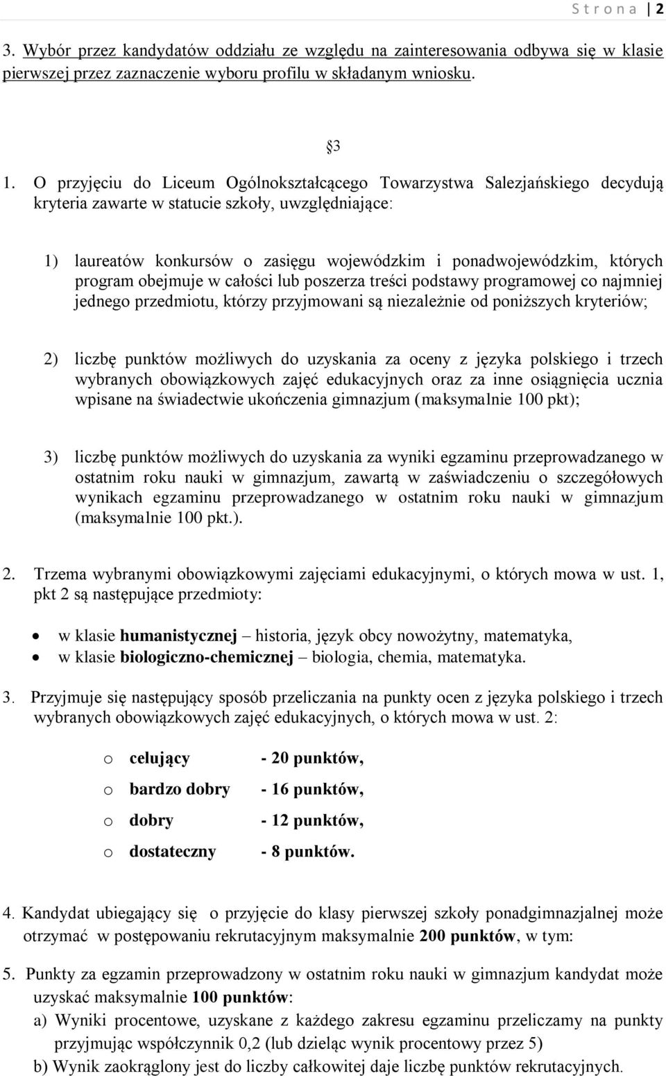 których program obejmuje w całości lub poszerza treści podstawy programowej co najmniej jednego przedmiotu, którzy przyjmowani są niezależnie od poniższych kryteriów; 2) liczbę punktów możliwych do