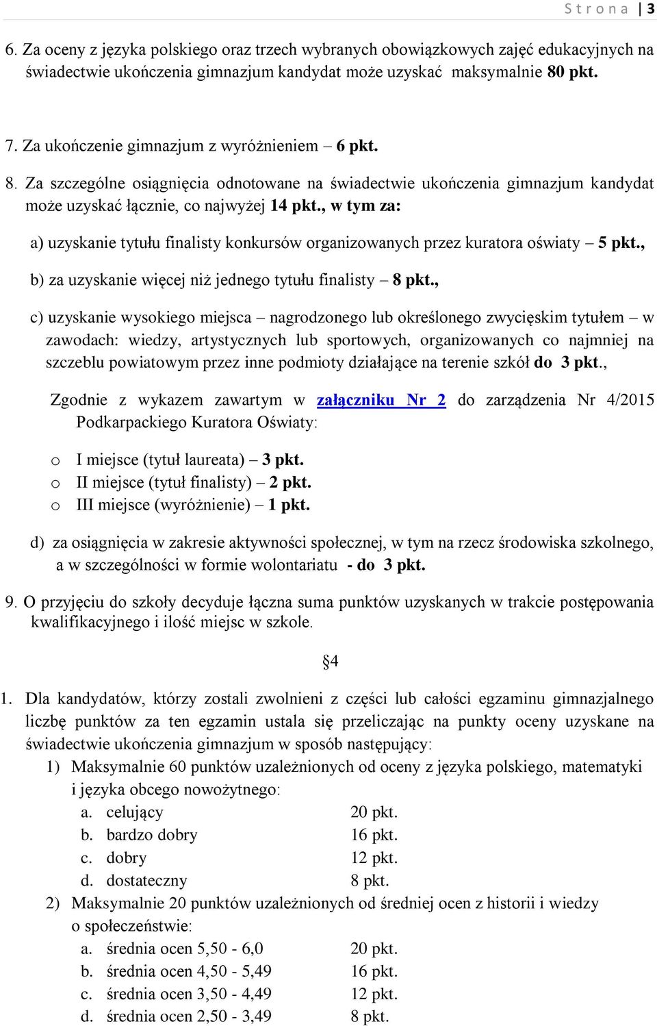 , w tym za: a) uzyskanie tytułu finalisty konkursów organizowanych przez kuratora oświaty 5 pkt., b) za uzyskanie więcej niż jednego tytułu finalisty 8 pkt.