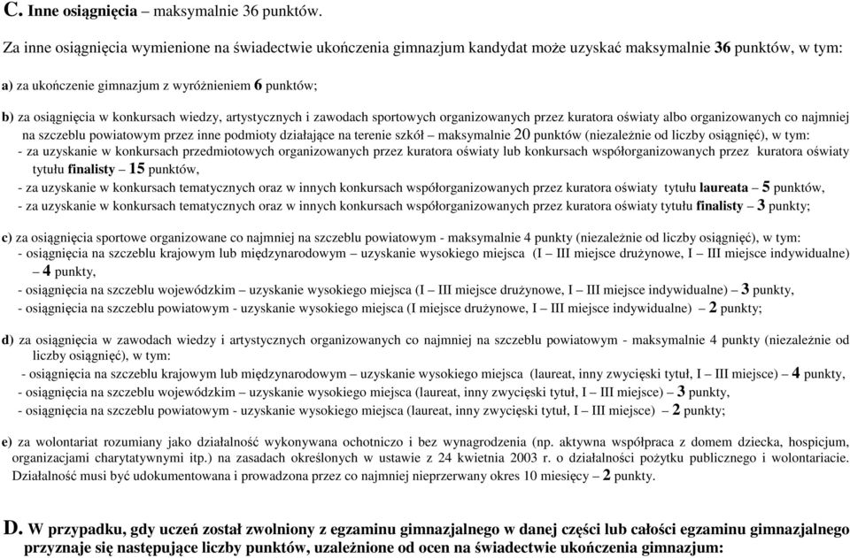 konkursach wiedzy, artystycznych i zawodach sportowych organizowanych przez kuratora oświaty albo organizowanych co najmniej na szczeblu powiatowym przez inne podmioty działające na terenie szkół