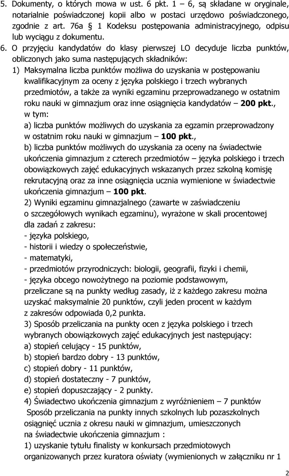 O przyjęciu kandydatów do klasy pierwszej LO decyduje liczba punktów, obliczonych jako suma następujących składników: 1) Maksymalna liczba punktów możliwa do uzyskania w postępowaniu kwalifikacyjnym