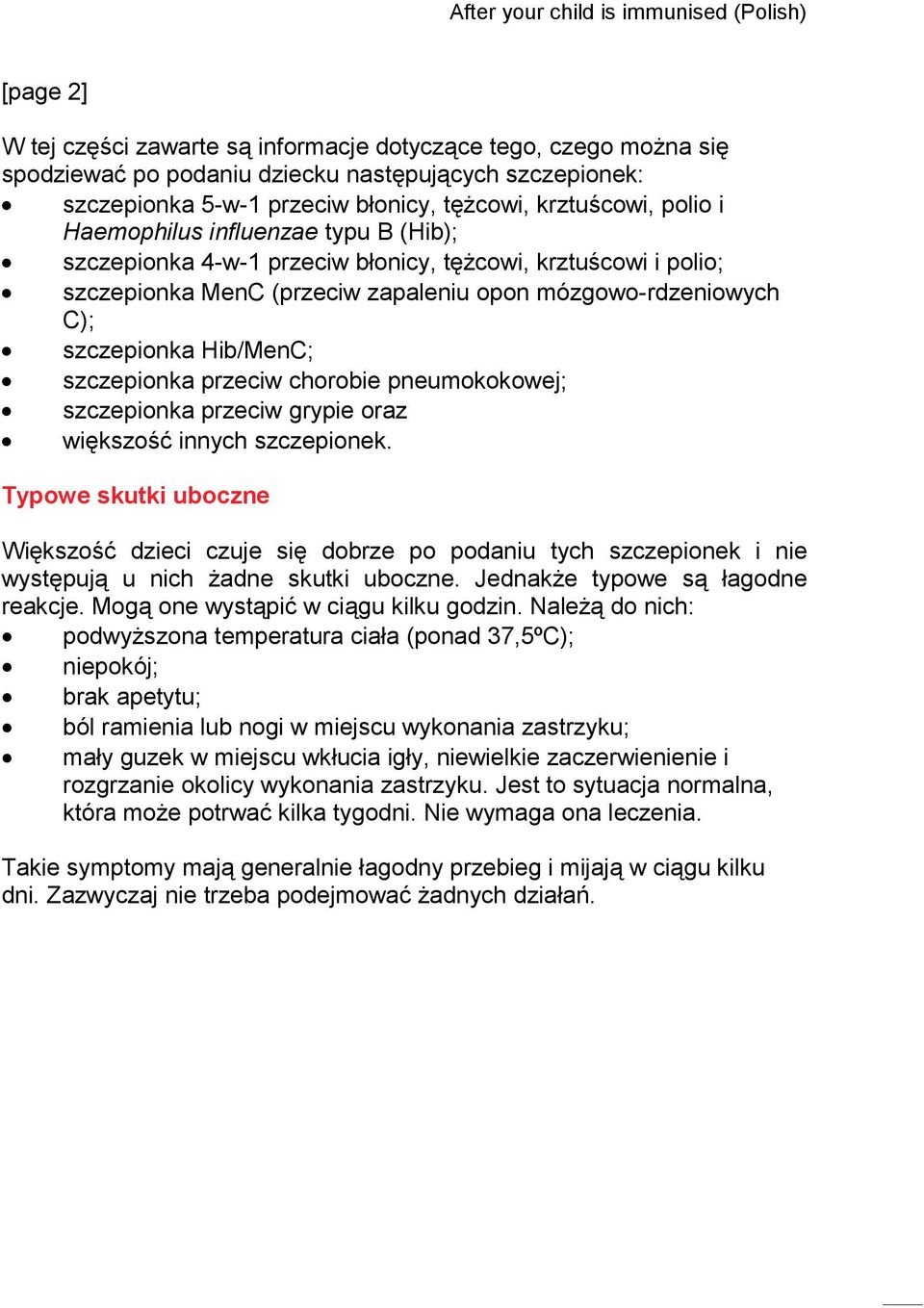 przeciw chorobie pneumokokowej; szczepionka przeciw grypie oraz większość innych szczepionek.