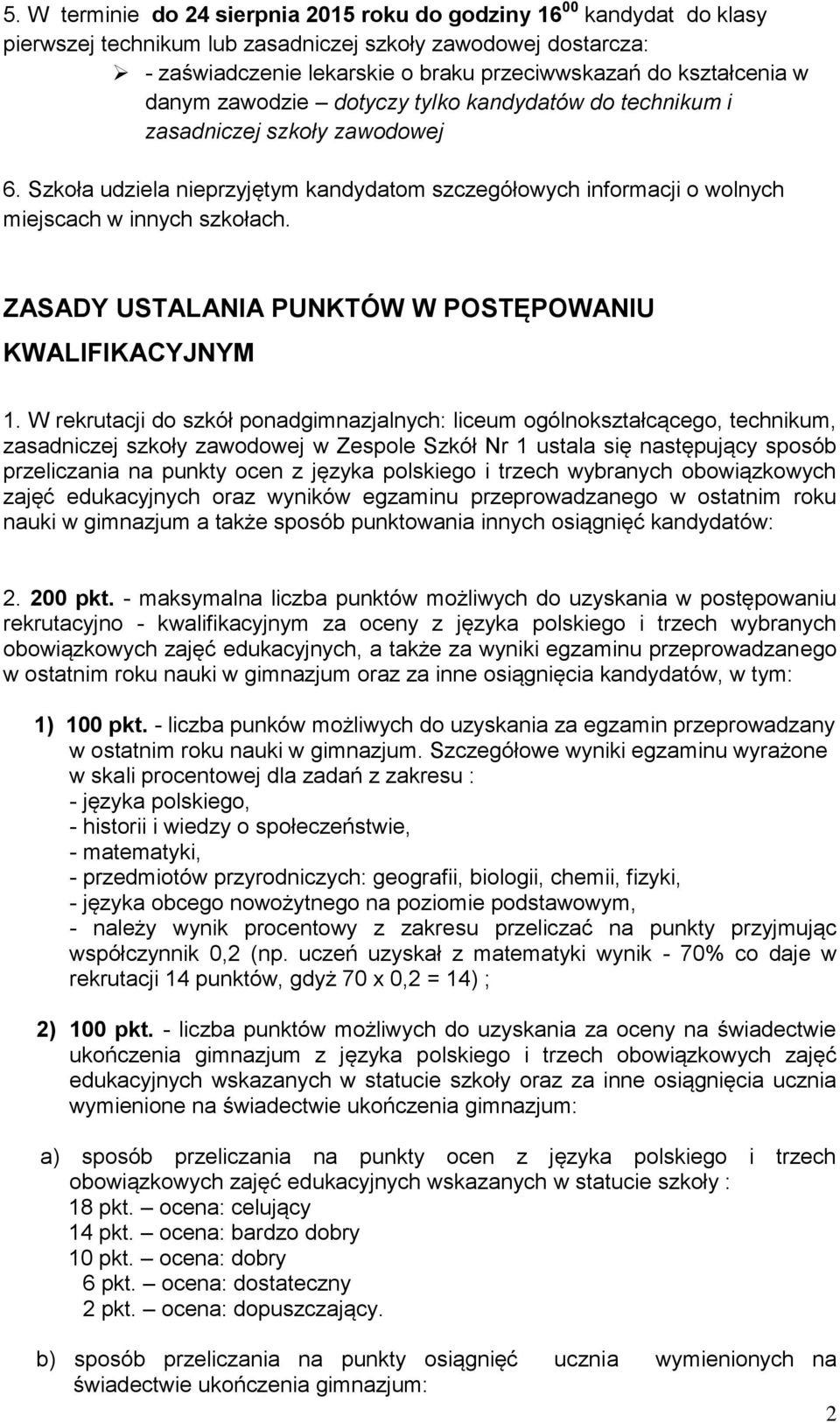 Szkoła udziela nieprzyjętym kandydatom szczegółowych informacji o wolnych miejscach w innych szkołach. ZASADY USTALANIA PUNKTÓW W POSTĘPOWANIU KWALIFIKACYJNYM 1.