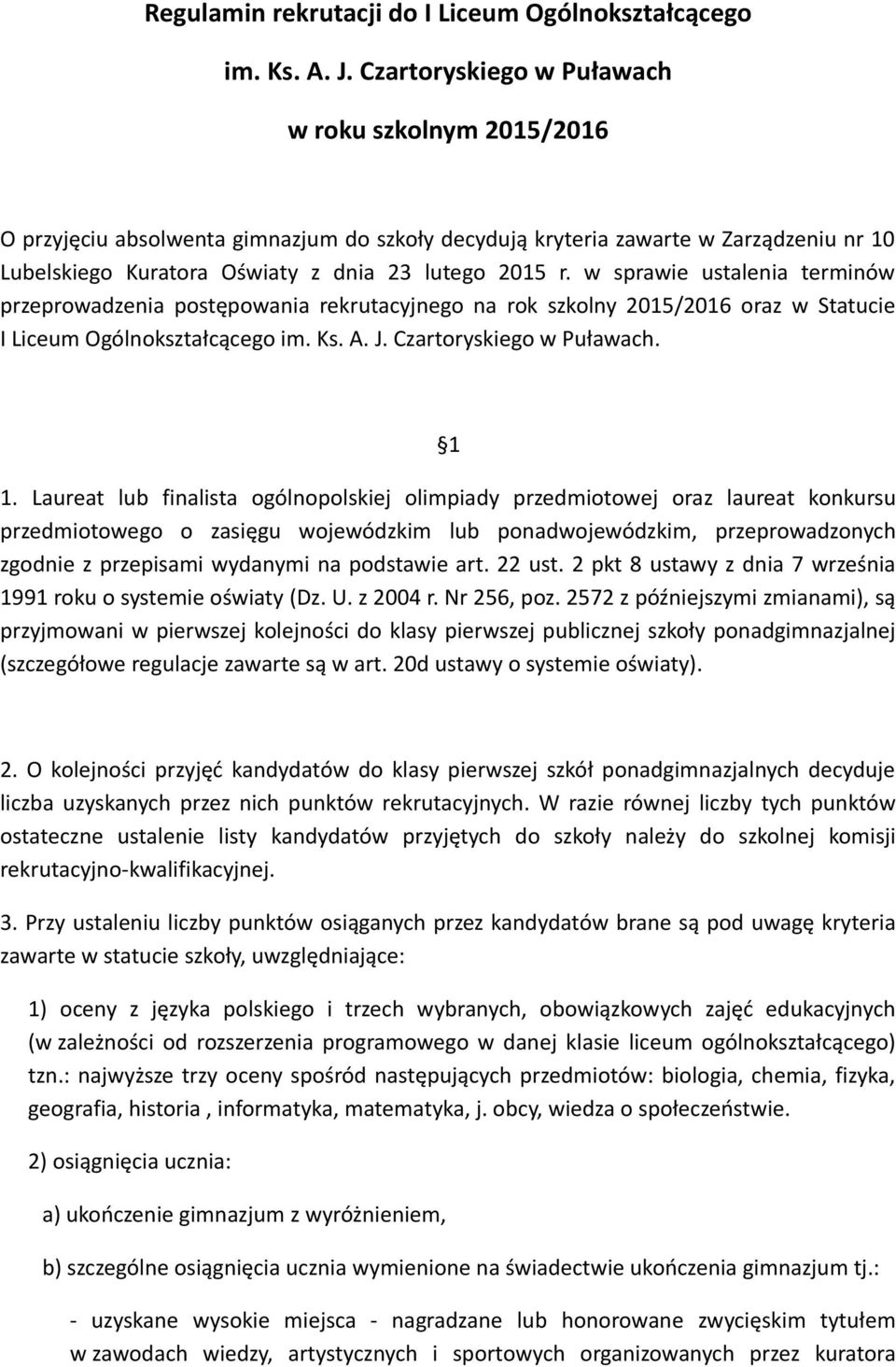 w sprawie ustalenia terminów przeprowadzenia postępowania rekrutacyjnego na rok szkolny 2015/2016 oraz w Statucie I Liceum Ogólnokształcącego im. Ks. A. J. Czartoryskiego w Puławach. 1 1.