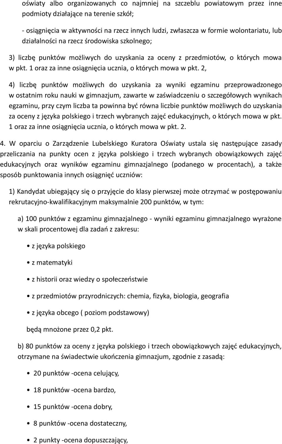 2, 4) liczbę punktów możliwych do uzyskania za wyniki egzaminu przeprowadzonego w ostatnim roku nauki w gimnazjum, zawarte w zaświadczeniu o szczegółowych wynikach egzaminu, przy czym liczba ta