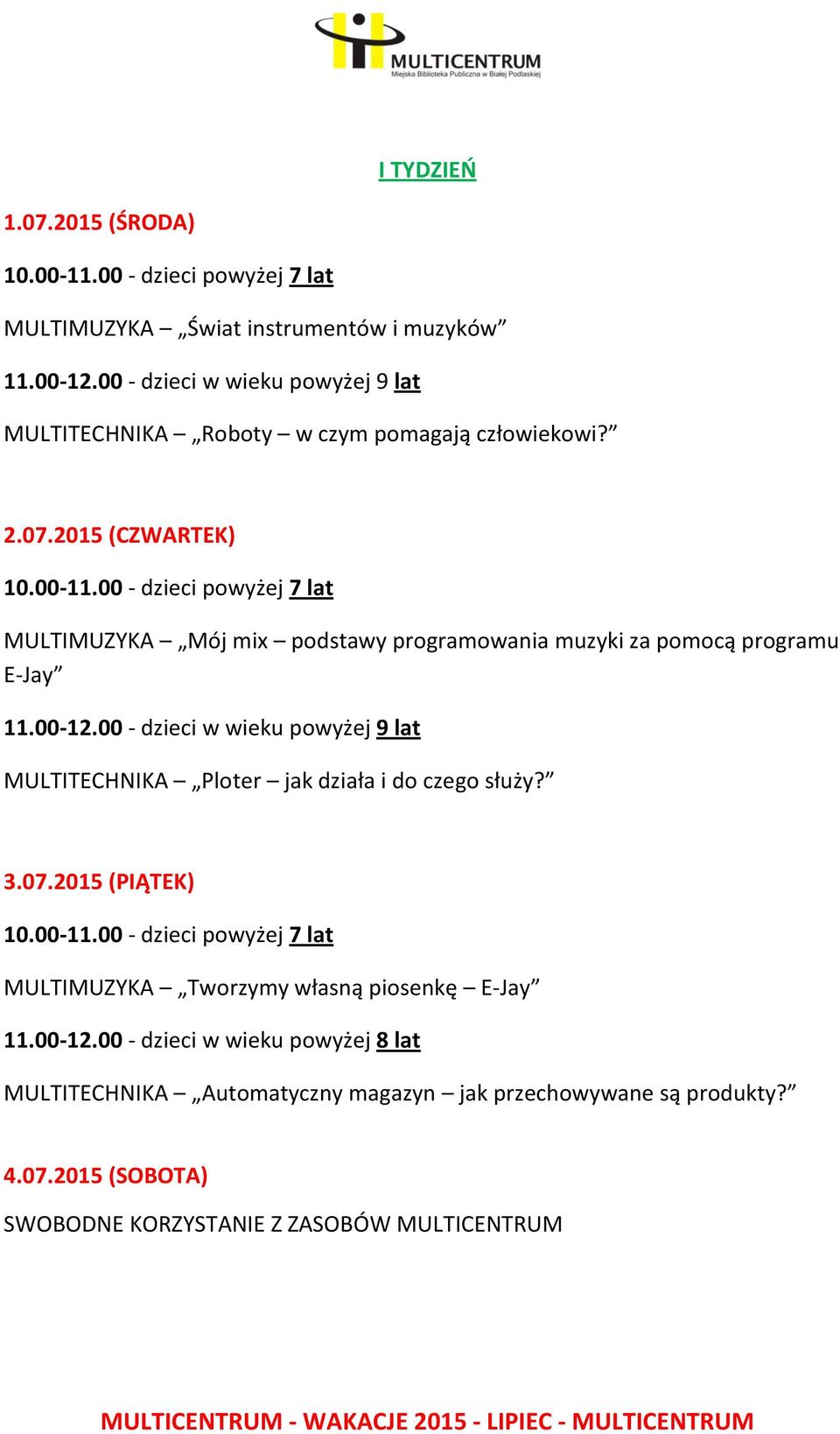 2015 (CZWARTEK) MULTIMUZYKA Mój mix podstawy programowania muzyki za pomocą programu E-Jay 11.00-12.