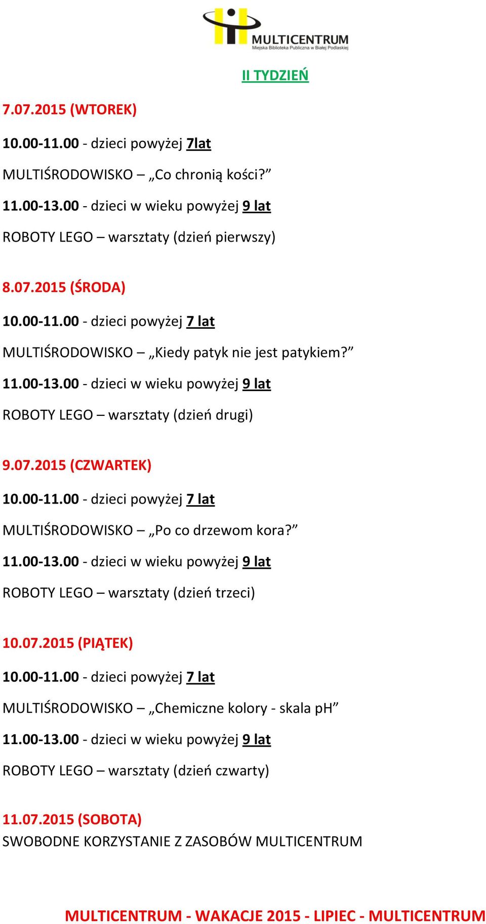 ROBOTY LEGO warsztaty (dzień drugi) 9.07.2015 (CZWARTEK) MULTIŚRODOWISKO Po co drzewom kora?