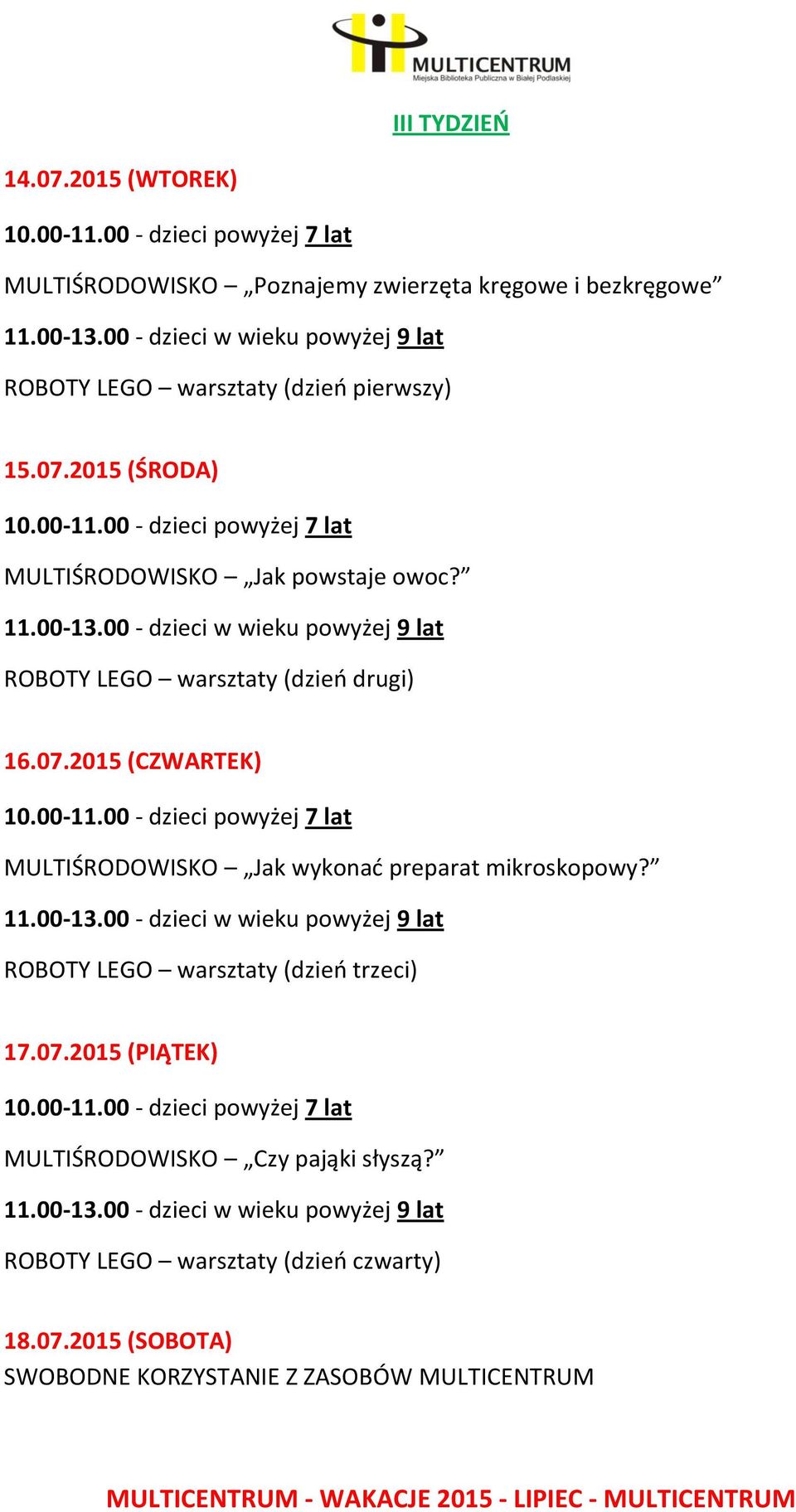 15.07.2015 (ŚRODA) MULTIŚRODOWISKO Jak powstaje owoc? ROBOTY LEGO warsztaty (dzień drugi) 16.07.2015 (CZWARTEK) MULTIŚRODOWISKO Jak wykonać preparat mikroskopowy?