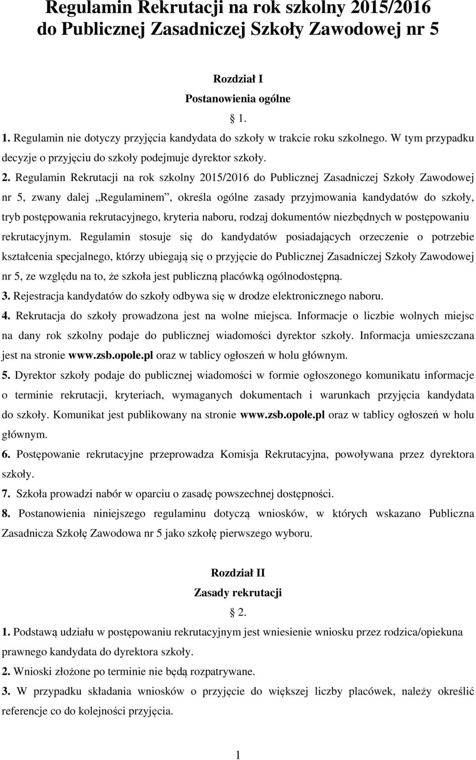 Regulamin Rekrutacji na rok szkolny 2015/2016 do Publicznej Zasadniczej Szkoły Zawodowej nr 5, zwany dalej Regulaminem, określa ogólne zasady przyjmowania kandydatów do szkoły, tryb postępowania