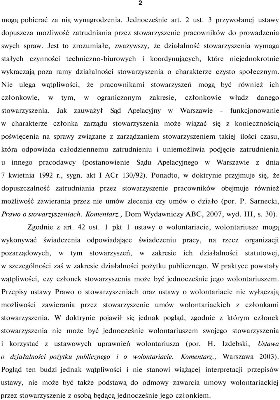 charakterze czysto społecznym. Nie ulega wątpliwości, że pracownikami stowarzyszeń mogą być również ich członkowie, w tym, w ograniczonym zakresie, członkowie władz danego stowarzyszenia.