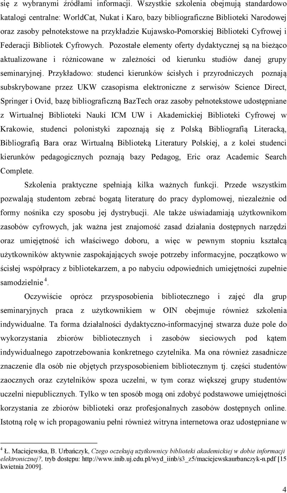 Cyfrowej i Federacji Bibliotek Cyfrowych. Pozostałe elementy oferty dydaktycznej są na bieżąco aktualizowane i różnicowane w zależności od kierunku studiów danej grupy seminaryjnej.