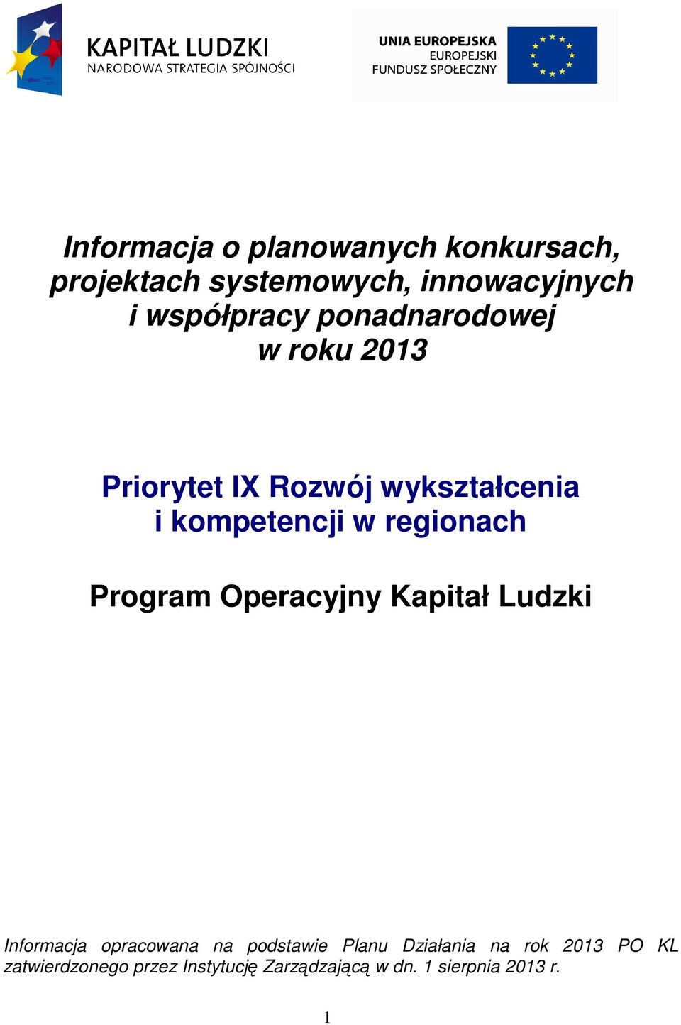 regionach Program Operacyjny Kapitał Ludzki Informacja opracowana na podstawie Planu