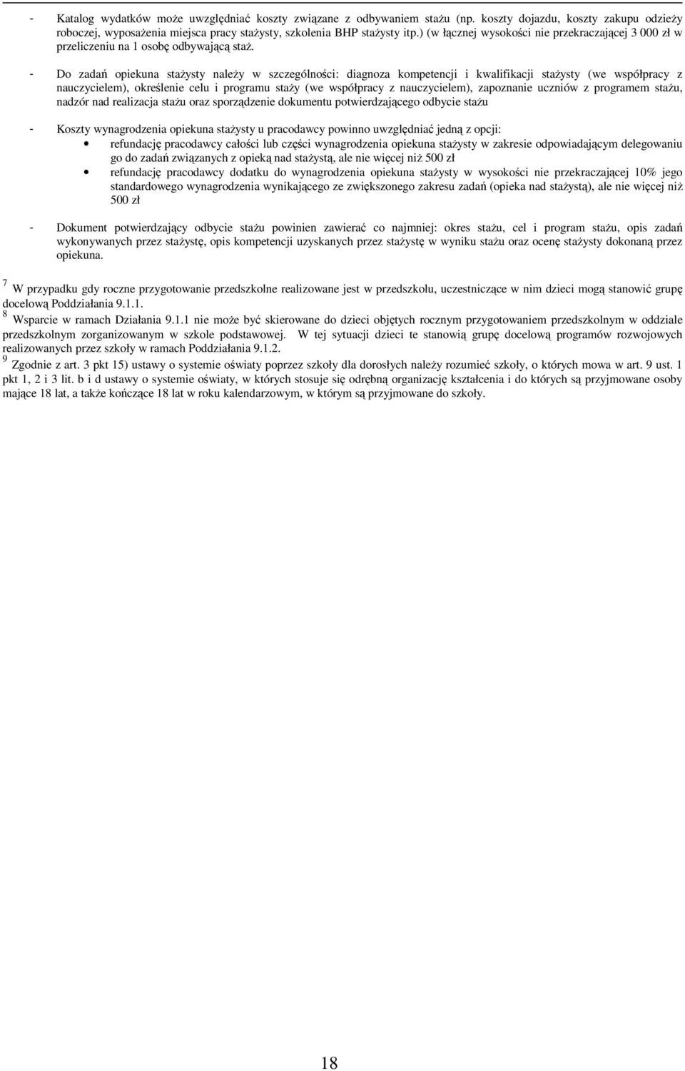 - Do zadań opiekuna staŝysty naleŝy w szczególności: diagnoza kompetencji i kwalifikacji staŝysty (we współpracy z nauczycielem), określenie celu i programu staŝy (we współpracy z nauczycielem),