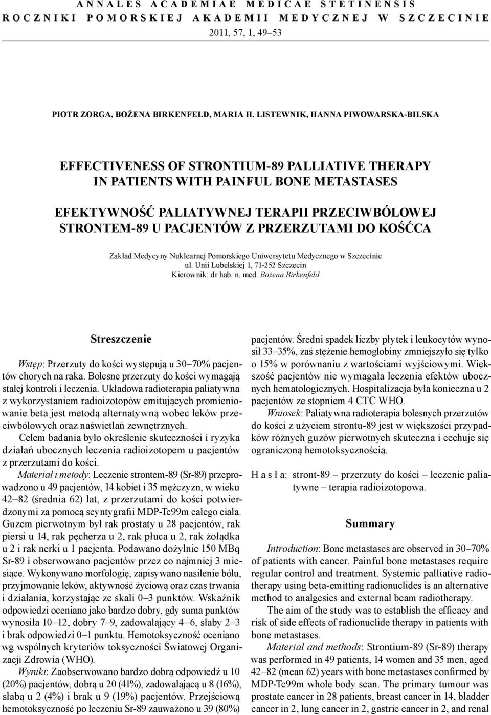 PRZERZUTAMI DO KOŚĆCA Zakład Medycyny Nuklearnej Pomorskiego Uniwersytetu Medycznego w Szczecinie ul. Unii Lubelskiej 1, 71-5 Szczecin Kierownik: dr hab. n. med.