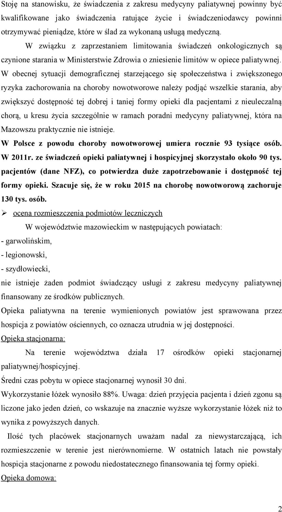 W obecnej sytuacji demograficznej starzejącego się społeczeństwa i zwiększonego ryzyka zachorowania na choroby nowotworowe należy podjąć wszelkie starania, aby zwiększyć dostępność tej dobrej i