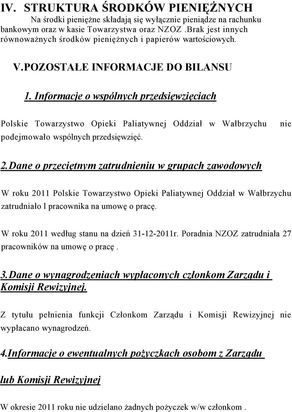 Informacje o wspólnych przedsięwzięciach Polskie Towarzystwo Opieki Paliatywnej Oddział w Wałbrzychu podejmowało wspólnych przedsięwzięć. nie 2.