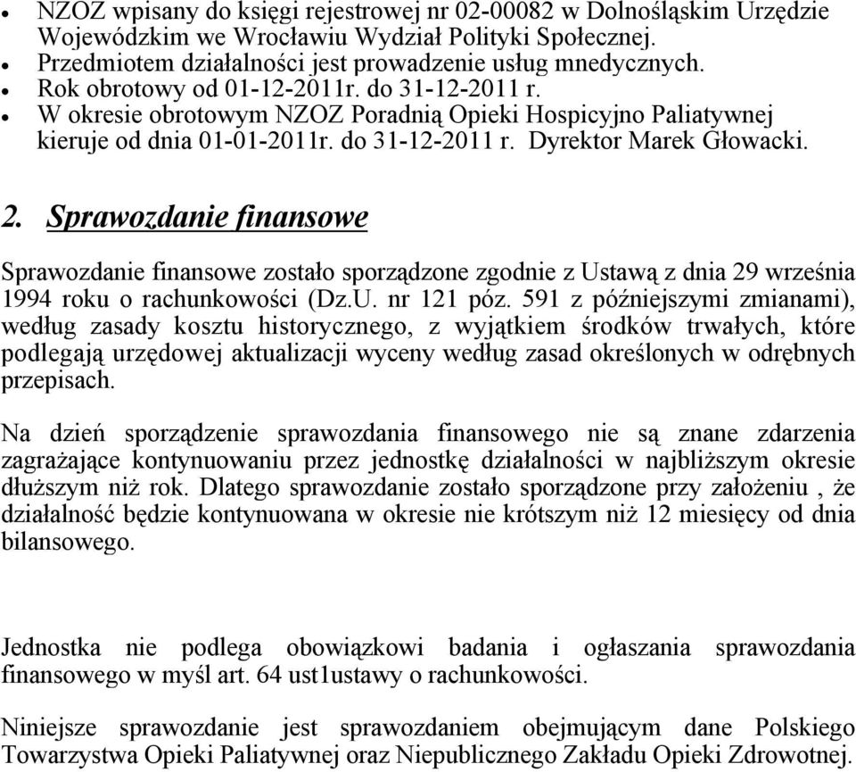 Sprawozdanie finansowe Sprawozdanie finansowe zostało sporządzone zgodnie z Ustawą z dnia 29 września 1994 roku o rachunkowości (Dz.U. nr 121 póz.