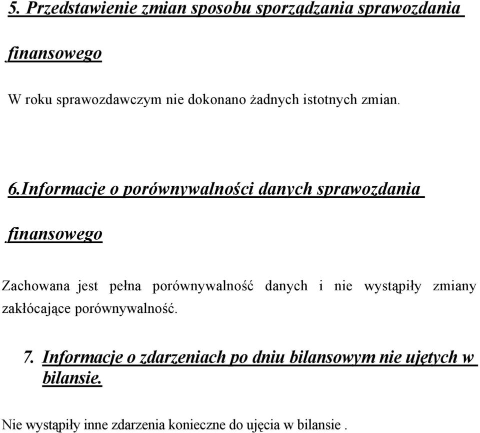 Informacje o porównywalności danych sprawozdania finansowego Zachowana jest pełna porównywalność danych