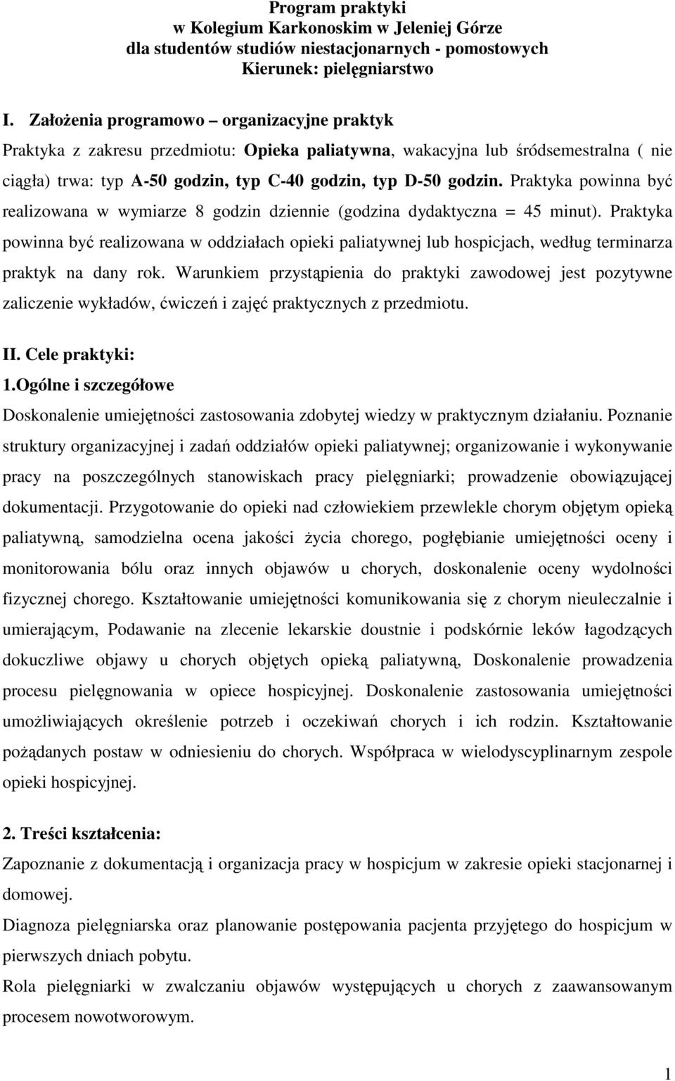 Praktyka powinna być realizowana w wymiarze 8 godzin dziennie (godzina dydaktyczna = 45 minut).