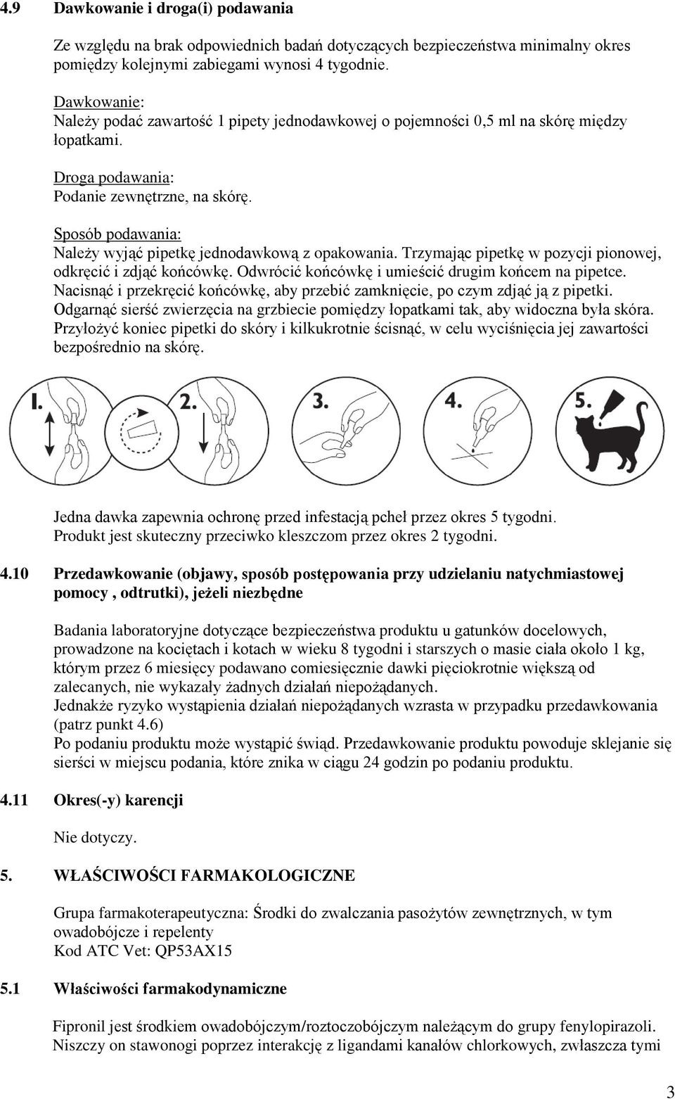 Sposób podawania: Należy wyjąć pipetkę jednodawkową z opakowania. Trzymając pipetkę w pozycji pionowej, odkręcić i zdjąć końcówkę. Odwrócić końcówkę i umieścić drugim końcem na pipetce.