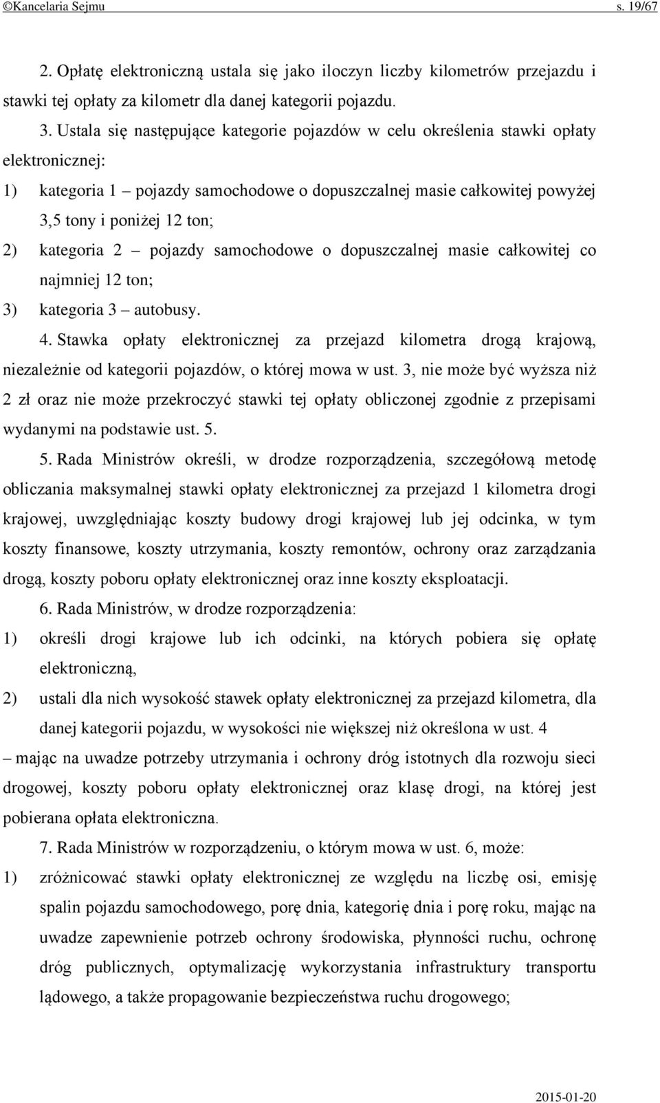 kategoria 2 pojazdy samochodowe o dopuszczalnej masie całkowitej co najmniej 12 ton; 3) kategoria 3 autobusy. 4.