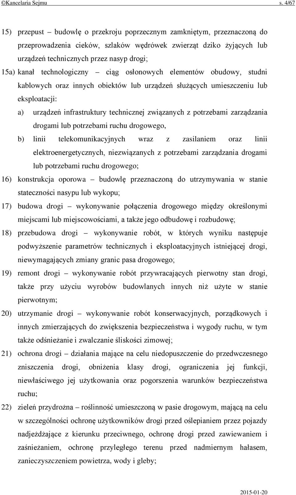 technologiczny ciąg osłonowych elementów obudowy, studni kablowych oraz innych obiektów lub urządzeń służących umieszczeniu lub eksploatacji: a) urządzeń infrastruktury technicznej związanych z