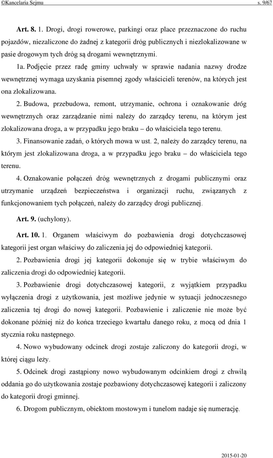 1a. Podjęcie przez radę gminy uchwały w sprawie nadania nazwy drodze wewnętrznej wymaga uzyskania pisemnej zgody właścicieli terenów, na których jest ona zlokalizowana. 2.