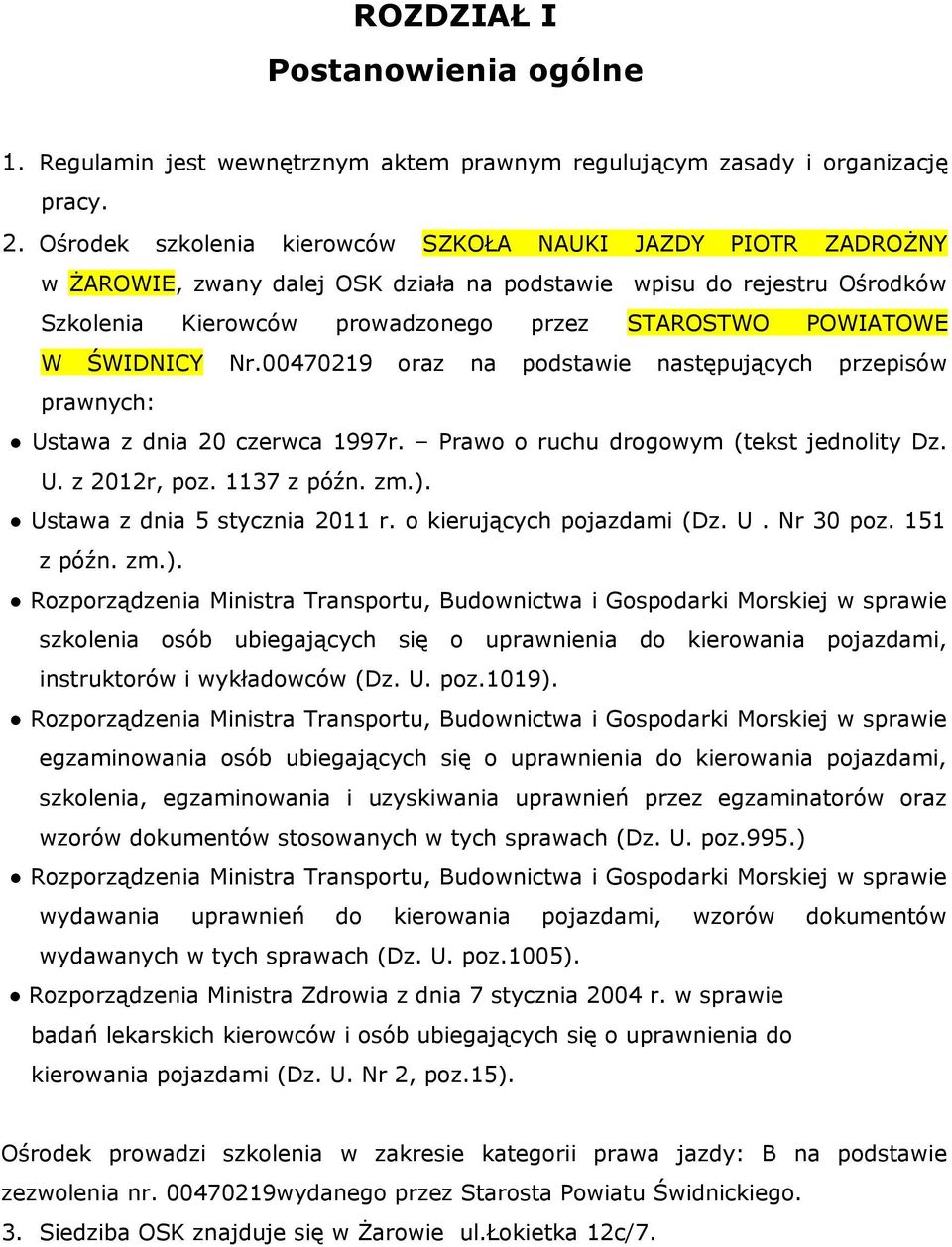 ŚWIDNICY Nr.00470219 oraz na podstawie następujących przepisów prawnych: Ustawa z dnia 20 czerwca 1997r. Prawo o ruchu drogowym (tekst jednolity Dz. U. z 2012r, poz. 1137 z późn. zm.).