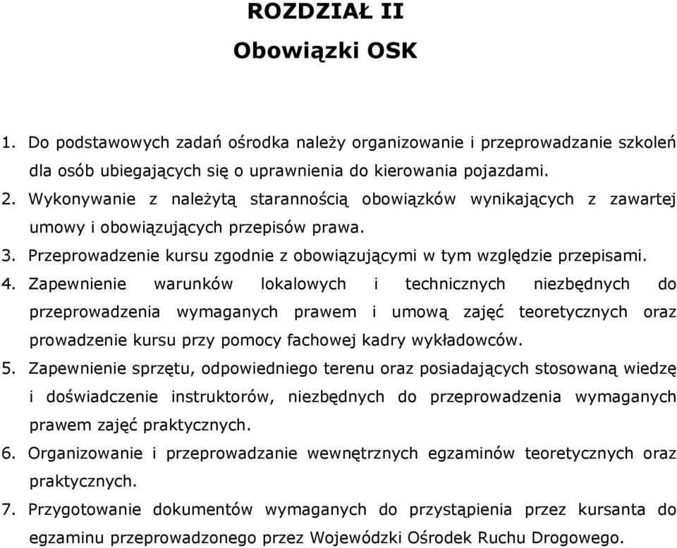 Zapewnienie warunków lokalowych i technicznych niezbędnych do przeprowadzenia wymaganych prawem i umową zajęć teoretycznych oraz prowadzenie kursu przy pomocy fachowej kadry wykładowców. 5.