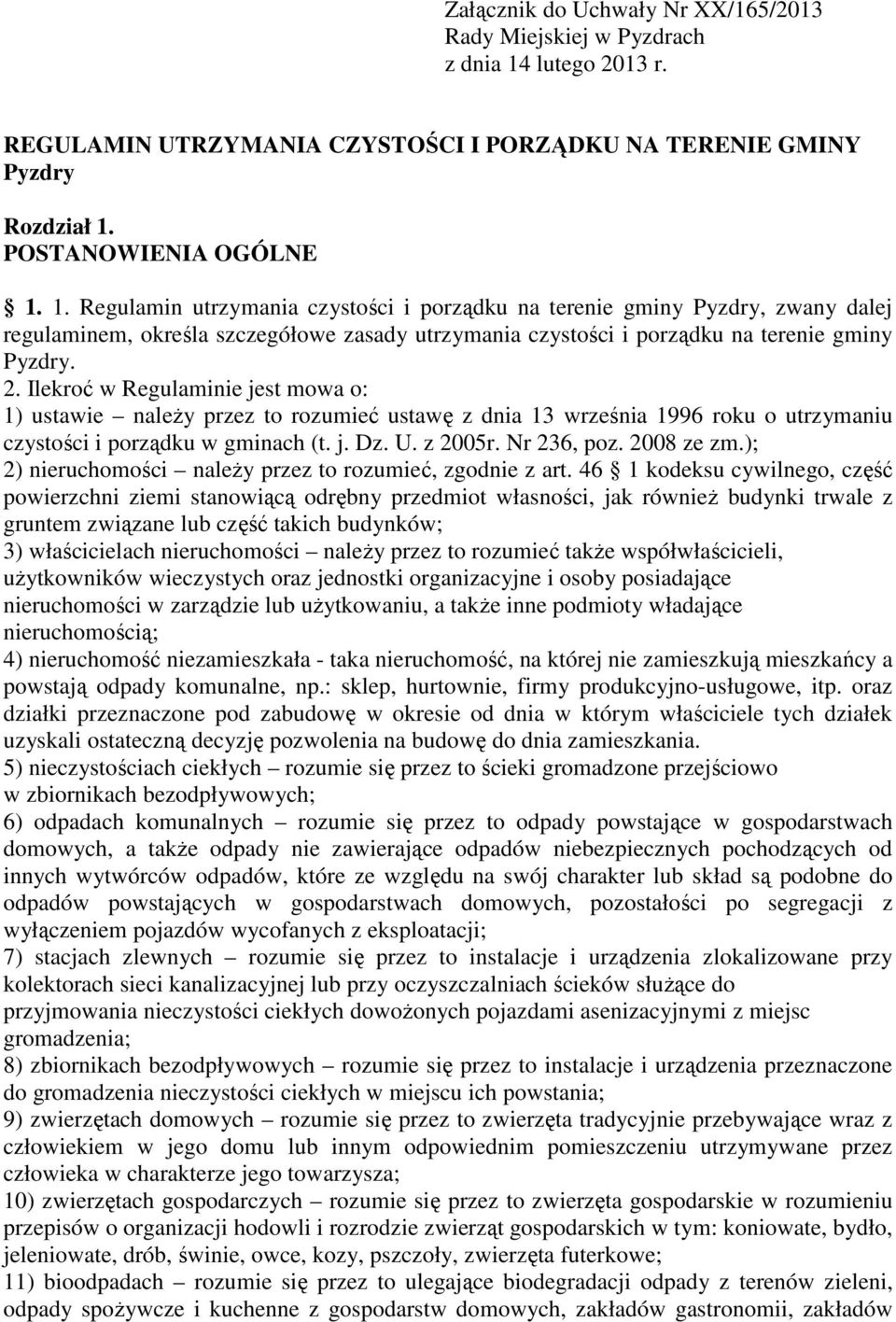 POSTANOWIENIA OGÓLNE 1. 1. Regulamin utrzymania czystości i porządku na terenie gminy Pyzdry, zwany dalej regulaminem, określa szczegółowe zasady utrzymania czystości i porządku na terenie gminy Pyzdry.