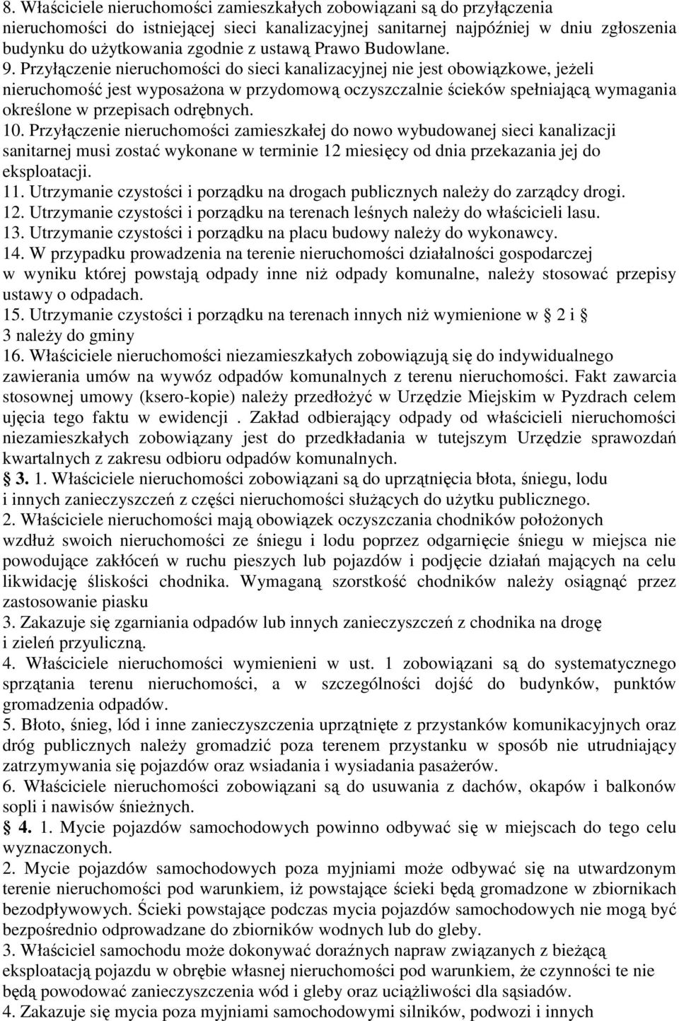 Przyłączenie nieruchomości do sieci kanalizacyjnej nie jest obowiązkowe, jeżeli nieruchomość jest wyposażona w przydomową oczyszczalnie ścieków spełniającą wymagania określone w przepisach odrębnych.