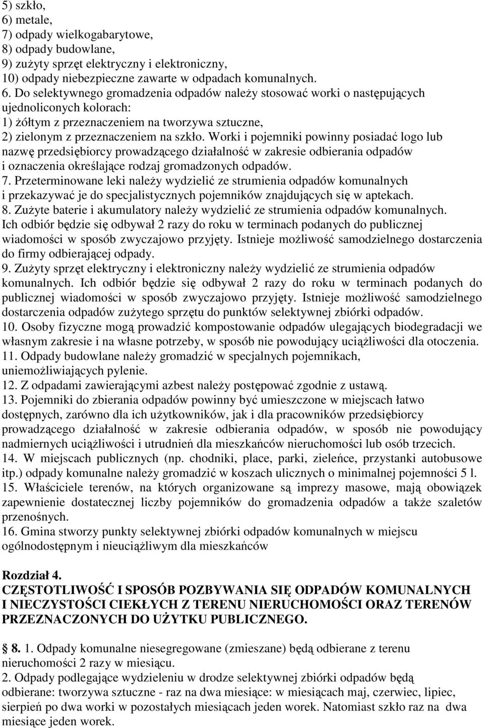 Przeterminowane leki należy wydzielić ze strumienia odpadów komunalnych i przekazywać je do specjalistycznych pojemników znajdujących się w aptekach. 8.