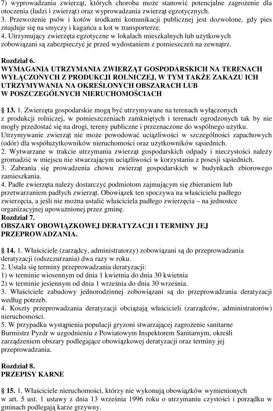 Utrzymujący zwierzęta egzotyczne w lokalach mieszkalnych lub użytkowych zobowiązani są zabezpieczyć je przed wydostaniem z pomieszczeń na zewnątrz. Rozdział 6.