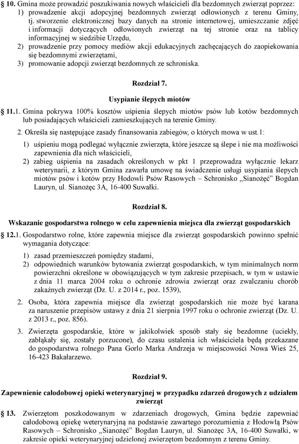 prowadzenie przy pomocy mediów akcji edukacyjnych zachęcających do zaopiekowania się bezdomnymi zwierzętami, 3) promowanie adopcji zwierząt bezdomnych ze schroniska. Rozdział 7.