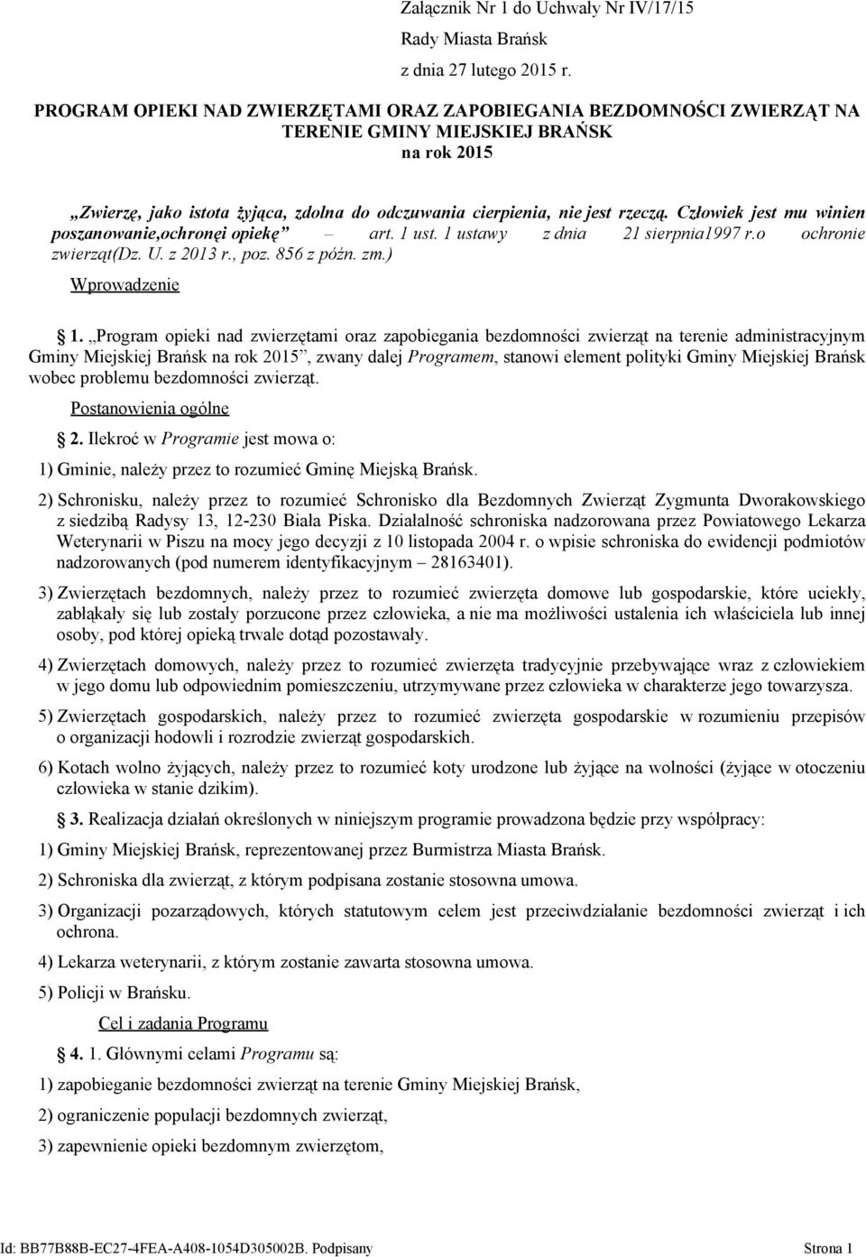 Człowiek jest mu winien poszanowanie,ochronęi opiekę art. 1 ust. 1 ustawy z dnia 21 sierpnia1997 r.o ochronie zwierząt(dz. U. z 2013 r., poz. 856 z późn. zm.) Wprowadzenie 1.