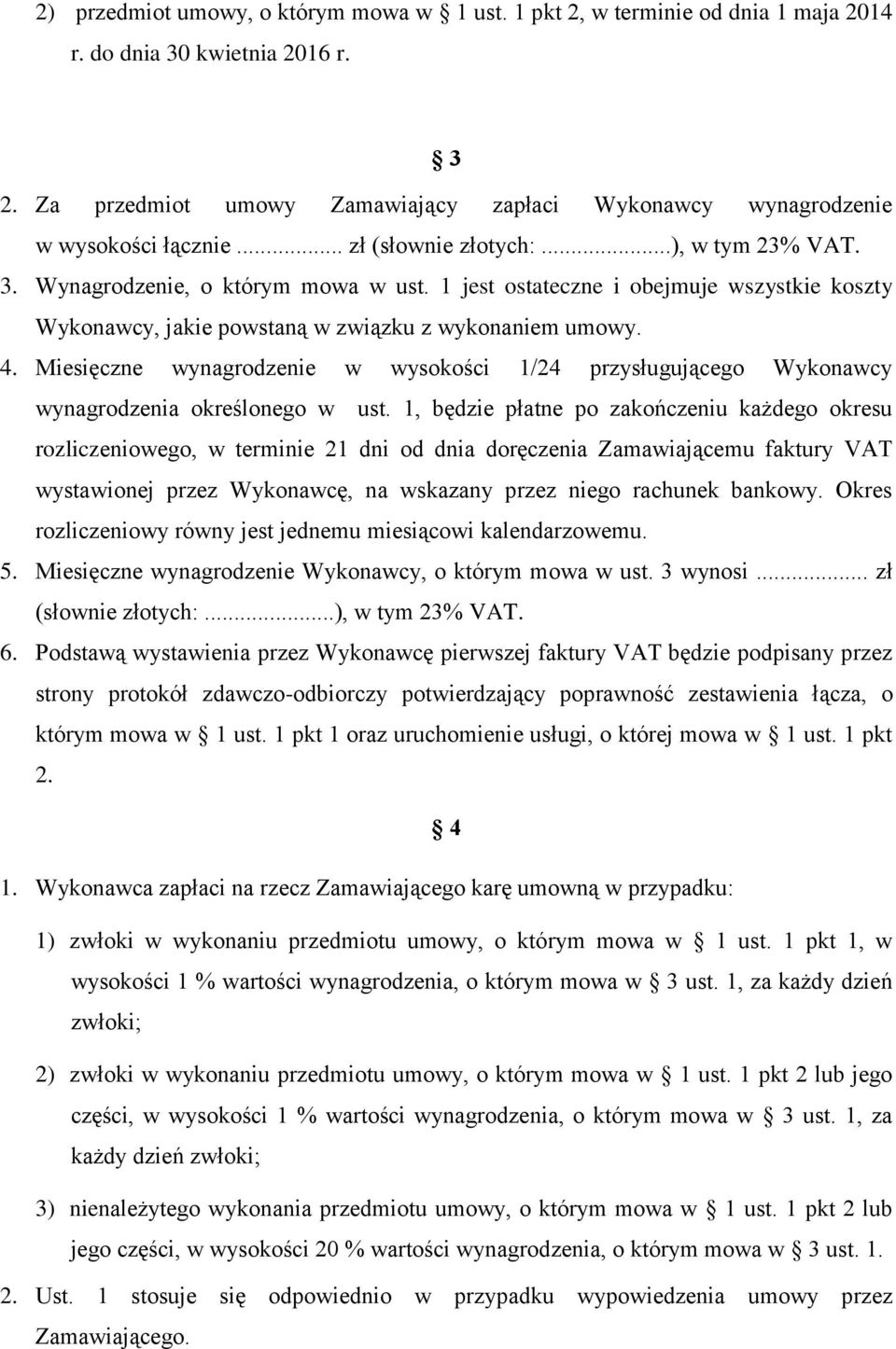 1 jest ostateczne i obejmuje wszystkie koszty Wykonawcy, jakie powstaną w związku z wykonaniem umowy. 4.