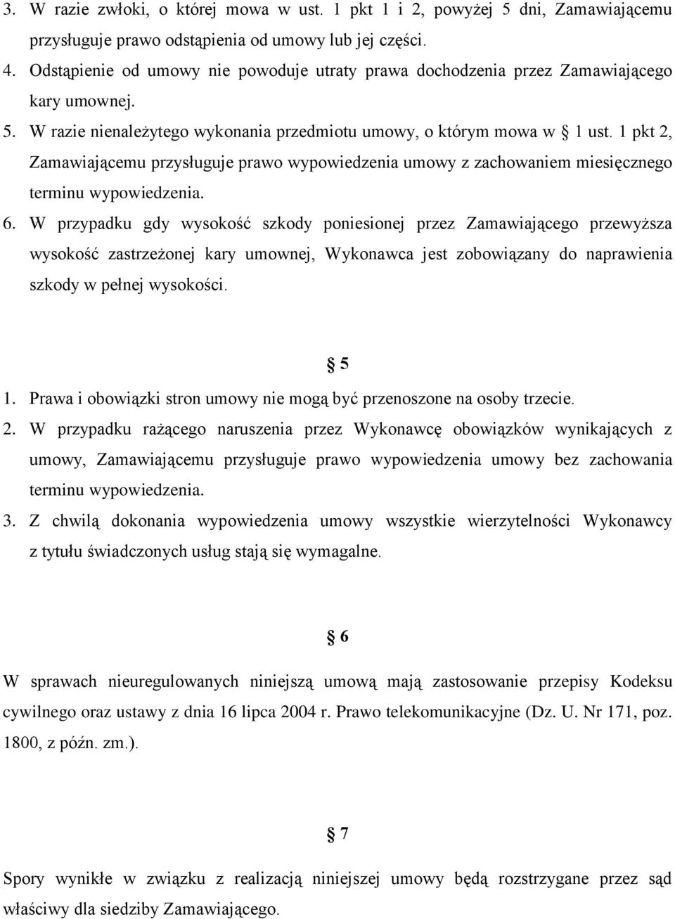 1 pkt 2, Zamawiającemu przysługuje prawo wypowiedzenia umowy z zachowaniem miesięcznego terminu wypowiedzenia. 6.