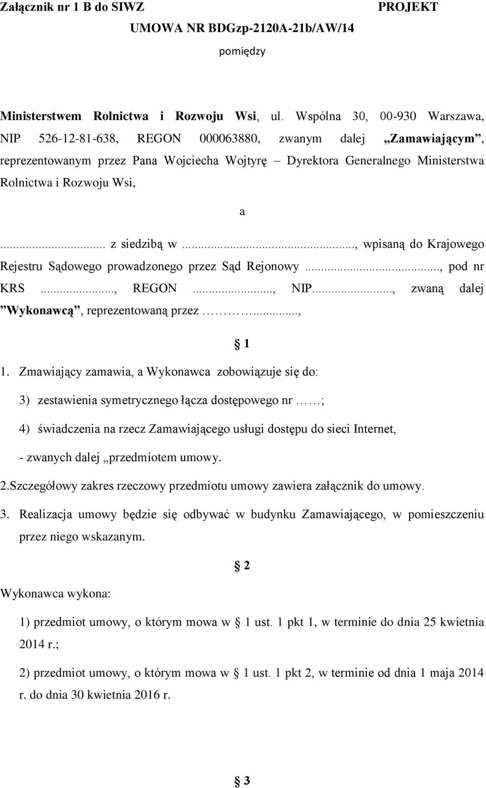 .. z siedzibą w..., wpisaną do Krajowego Rejestru Sądowego prowadzonego przez Sąd Rejonowy..., pod nr KRS..., REGON..., NIP..., zwaną dalej Wykonawcą, reprezentowaną przez..., 1 1.