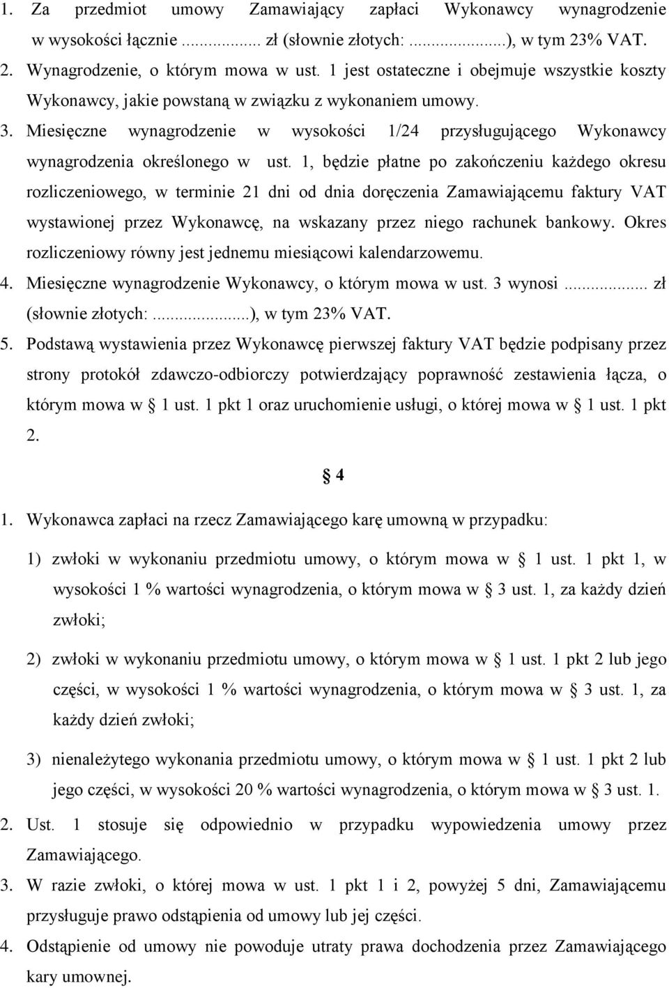 Miesięczne wynagrodzenie w wysokości 1/24 przysługującego Wykonawcy wynagrodzenia określonego w ust.